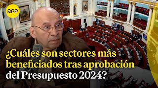 Presupuesto 2024 Kurt Burneo comenta cuáles son sectores más beneficiados tras su aprobación [upl. by Nainatrad]