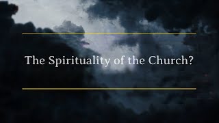 The Spirituality of the Church [upl. by Mlehliw]