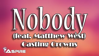 Nobody lyrics  Casting Crowns  Nobody featuring Matthew West [upl. by Shulins]