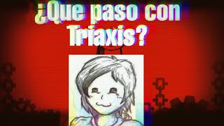 ¿Que paso con Triaxis [upl. by Namar]