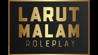 OFFICIAL OF LARUT MALAM ROLEPLAY [upl. by Furnary]