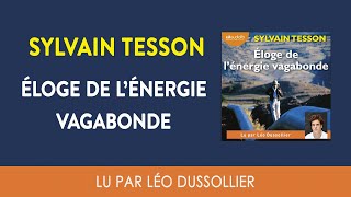 quotÉloge de lénergie vagabondequot de Sylvain Tesson lu par Léo Dussollier I Livre audio [upl. by Loutitia]