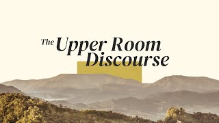 The Upper Room Discourse  Session 1 [upl. by Htebazil]