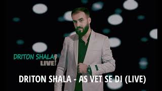 DRITON SHALA  AS VET SE DI LIVE [upl. by Dlabihcra]