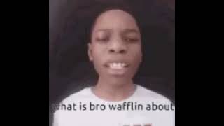 what is bro wafflin about [upl. by Blockus762]