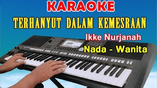 TERHANYUT DALAM KEMESRAAN  KARAOKE Nada Wanita  Ikke Nurjanah [upl. by Irrehs]