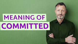 Committed  Meaning of committed [upl. by Odlabso]