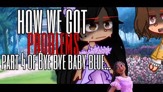 Now we got problems part 4 of Bye bye baby blue meme encantóMy AU [upl. by Emmeline368]