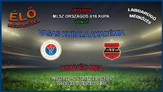 MLSZ Országos U16 Kupa döntő Vasas Kubala Akadémia  Honvéd MFA 20240607 stream [upl. by Ettenotna573]