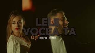 LeLe  Vocea Ta Stephh Remix [upl. by Benn]