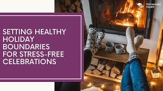 Setting Healthy Holiday Boundaries for StressFree Celebrations [upl. by Lednam]