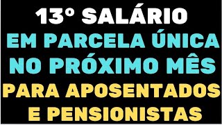 13° SALÁRIO EM PARCELA ÚNICA NO PRÓXIMO MÊS PARA APOSENTADOS E PENSIONISTAS [upl. by Amilas]