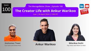 The Creator Life with Ankur Warikoo  ManageBetter 100 [upl. by Perron]