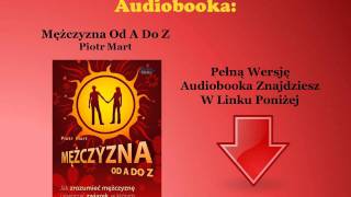 Mężczyzna Od A Do Z Nowa Edycja  Piotr Mart audiobook  Jak Uwieść Zrozumieć Faceta [upl. by Uah]