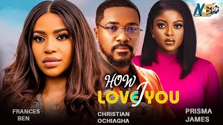 HOW I LOVE YOU FULL MOVIE REUPLOADED FRACES BEN PRISMA JAMES CHRISTAIN OCHIAGHA 2024 NIGERIAN [upl. by Jenks]