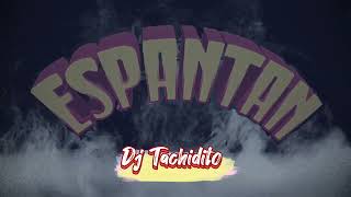 Espantan Remix  Dj Tachidito [upl. by Ylatan]