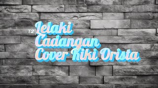 T2  Lelaki Cadangan  lirik lagu Cover Gitar Kiki Orista [upl. by Ripleigh965]