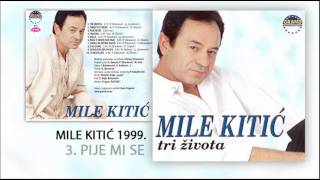 Mile Kitic  Pije mi se  Audio 1999 [upl. by Haig963]