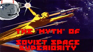 The quotMythquot of Soviet Space Superiority [upl. by Meesak]