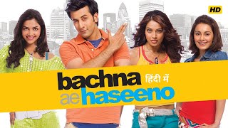 Bachna Ae Haseeno 2008 Full Movie HD In Hindi  Ranbir Kapoor  Bipashu Basu  Facts amp Story [upl. by Hamlet173]