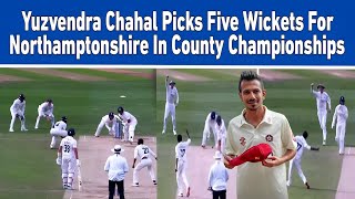 Yuzvendra Chahal Dominates County Cricket with Stunning 5 Wicket Performance [upl. by Pippo779]