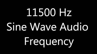 11500 Hz 115 kHz Sine Wave Sound Frequency Tone [upl. by Jeavons]