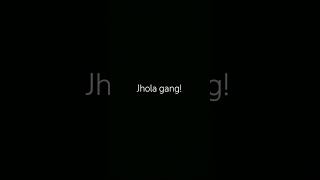 Jhola gang [upl. by Berri]