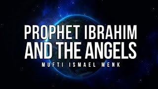 Prophet Ibrahim AS and the Angels  Mufti Ismail Menk [upl. by Bornstein87]