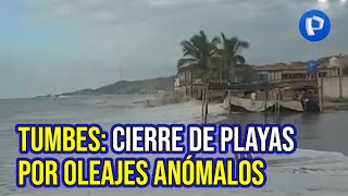 Tumbes Disponen cierre de playas por presencia de oleajes anómalos [upl. by Nnoryt]