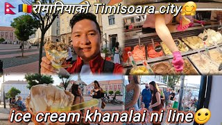 Romania🇹🇩  ice cream खानलाई पनि लाईन🙄  street Timisoara city गुम्दै🤗 [upl. by Kerat]