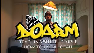 DOABM 33 TEACHING WHITE PEOPLE HOW TO USE A LOTAH [upl. by Anor]