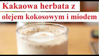 Kakaowa herbata z olejem kokosowym i miodem  przepis [upl. by Berkman478]