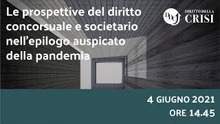 Le prospettive del Diritto Concorsuale e Societario nellepilogo auspicato della pandemia [upl. by Narret825]