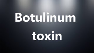 Botulinum toxin  Medical Meaning and Pronunciation [upl. by Ken]