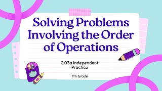 Solving Problems Involving the Order of Operations 203a Independent Practice 7th Grade [upl. by Donnelly]