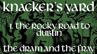 Knackers Yard  01  Rocky Road To Dublin The Dram amp The Fray  2017 [upl. by Airdnua454]