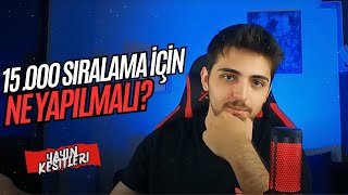 15000 SIRALAMA İÇİN NE YAPILMALI  yayıntekrarları [upl. by Tomas]