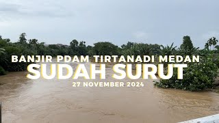 Banjir PDAM Tirtanadi Medan Hari Ini Sudah Surut  Sungai PDAM Tirtanadi Sunggal [upl. by Giulio]