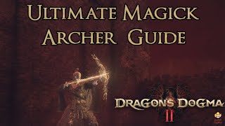 Dragons Dogma 2  Ultimate Magick Archer Guide [upl. by Aloise]