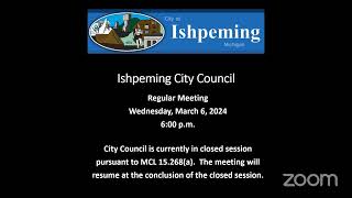 City of Ishpeming Regular Council Meeting  March 6 2024 at 600 PM [upl. by Leirad234]