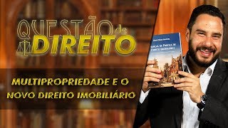 Multipropriedade e o novo direito imobiliário  Questão de Direito 217 [upl. by Bak]