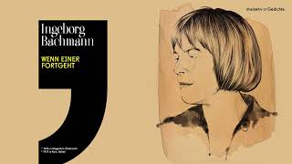 Ingeborg Bachmann – Wenn einer fortgeht [upl. by Dayle]