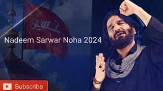 Heartfelt Noha by Nadeem Sarwar  Year  Best Nohay 2024 نوہا [upl. by Cohligan]