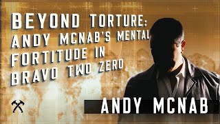 Beyond Torture Andy McNabs Mental Fortitude in Bravo Two Zero [upl. by Eniloj169]