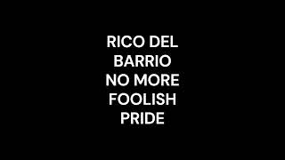 RICO DEL BARRIO NO MORE FOOLISH PRIDE [upl. by Anastasie]