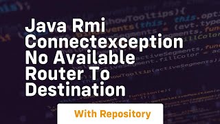 java rmi connectexception no available router to destination [upl. by Hamrah]