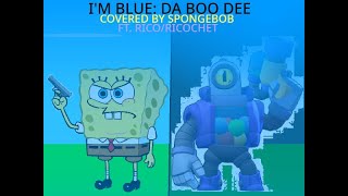 Im Blue Da Boo Dee Covered by Spongebob ft Ricochet [upl. by Llerahs]