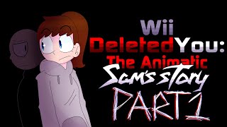 Wii Deleted you The Animatic Sam’s story Part 1 [upl. by Haase]