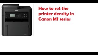 How to Adjust Dark and light printing Setting Develop Canon MF seriesMF240MF260 [upl. by Manton]