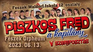 Piszkos Fred a kapitány a Fészek Waldorf Iskola 12 es szinielőadása Y szereposztás 2023 06 13 [upl. by Kyl]